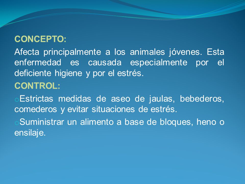 CONCEPTO: Afecta principalmente a los animales jóvenes. Esta enfermedad es causada especialmente por el deficiente higiene y por el estrés.