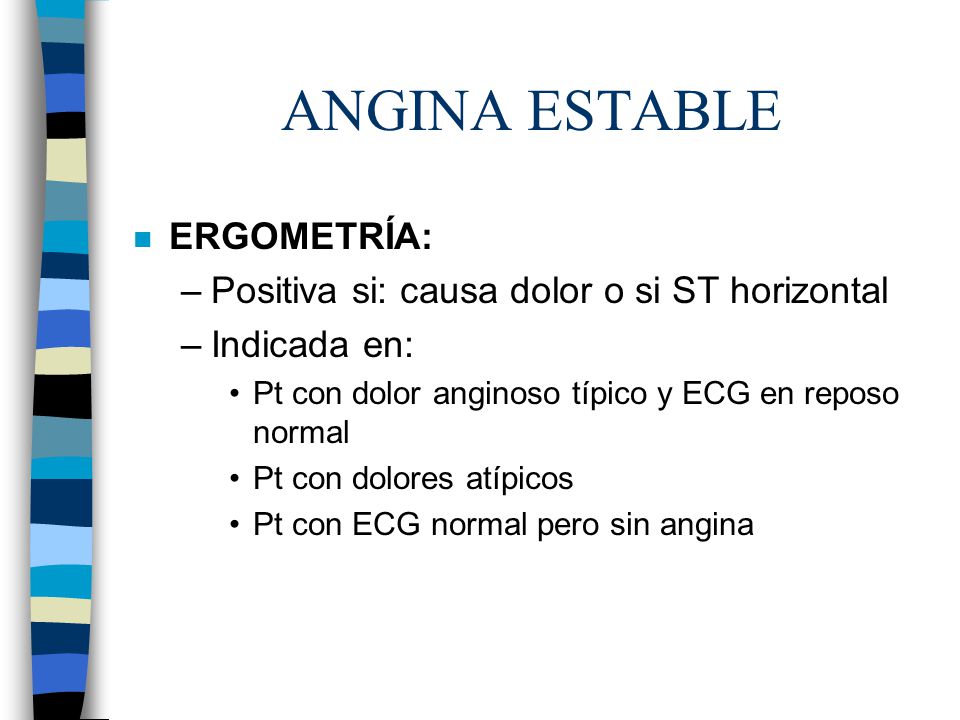 ANGINA ESTABLE ERGOMETRÍA: Positiva si: causa dolor o si ST horizontal