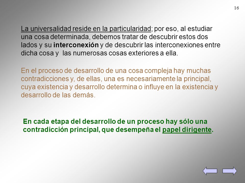 La universalidad reside en la particularidad; por eso, al estudiar una cosa determinada, debemos tratar de descubrir estos dos lados y su interconexión y de descubrir las interconexiones entre dicha cosa y las numerosas cosas exteriores a ella.