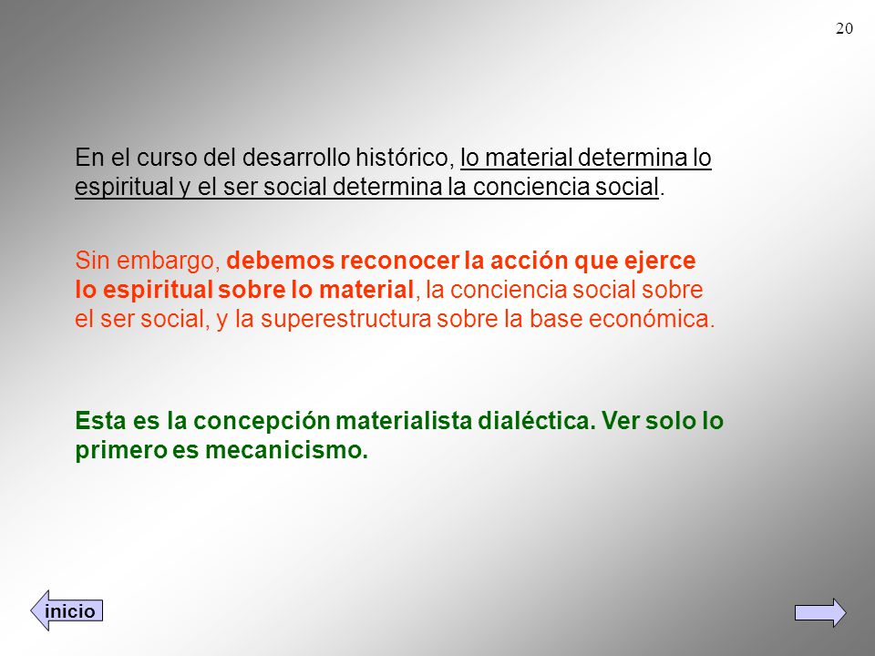 En el curso del desarrollo histórico, lo material determina lo espiritual y el ser social determina la conciencia social.