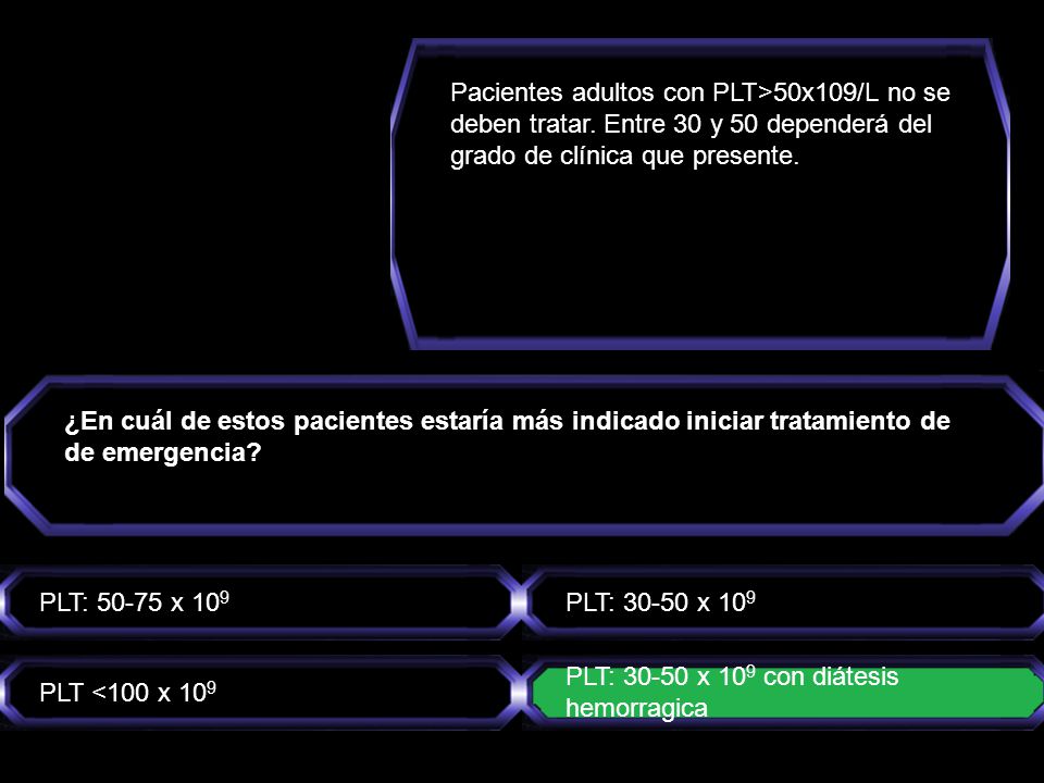 Pacientes adultos con PLT>50x109/L no se deben tratar