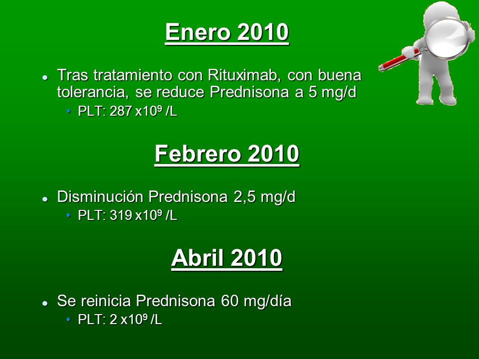Enero 2010 Tras tratamiento con Rituximab, con buena tolerancia, se reduce Prednisona a 5 mg/d. PLT: 287 x109 /L.