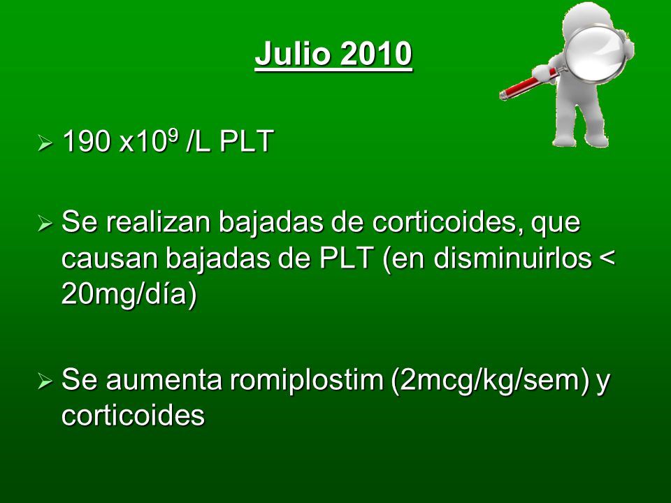 Julio x109 /L PLT. Se realizan bajadas de corticoides, que causan bajadas de PLT (en disminuirlos < 20mg/día)