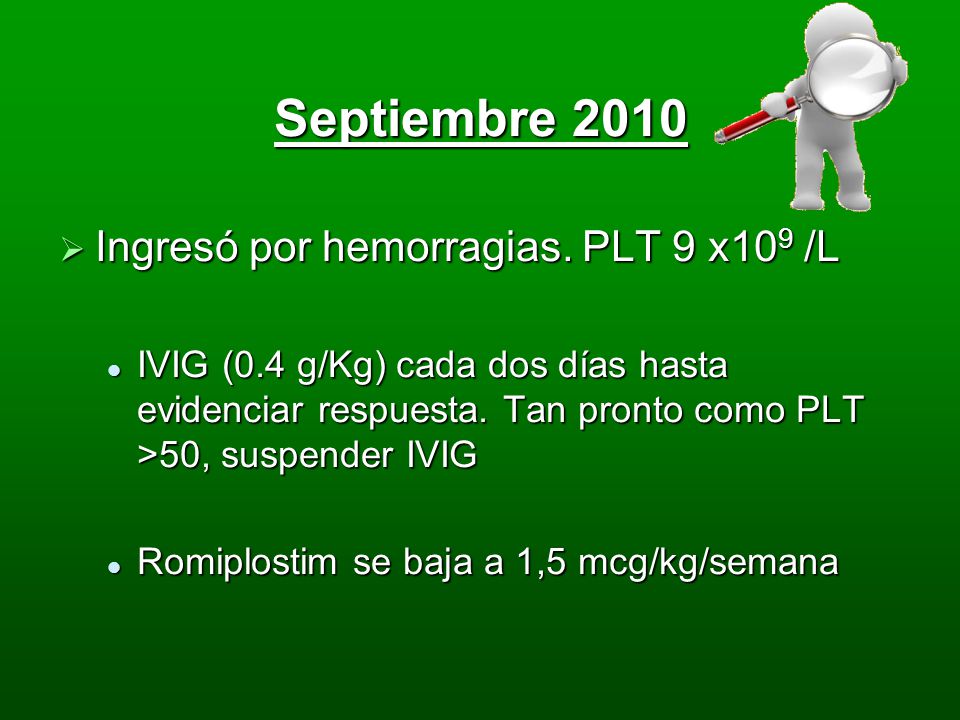 Septiembre 2010 Ingresó por hemorragias. PLT 9 x109 /L