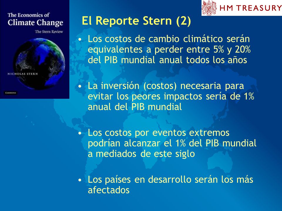 El Reporte Stern (2) Los costos de cambio climático serán equivalentes a perder entre 5% y 20% del PIB mundial anual todos los años.