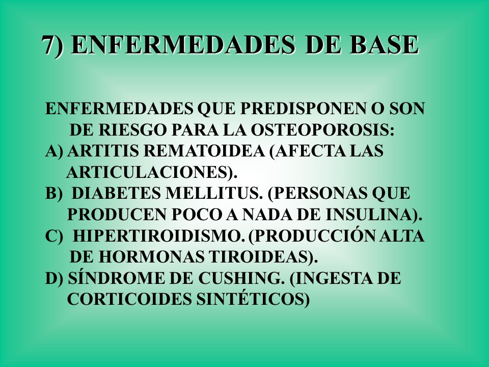7) ENFERMEDADES DE BASE ENFERMEDADES QUE PREDISPONEN O SON DE RIESGO PARA LA OSTEOPOROSIS: A) ARTITIS REMATOIDEA (AFECTA LAS.