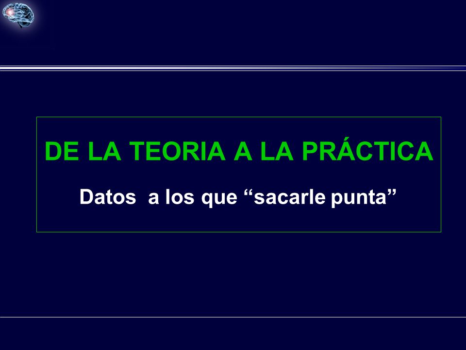 DE LA TEORIA A LA PRÁCTICA Datos a los que sacarle punta