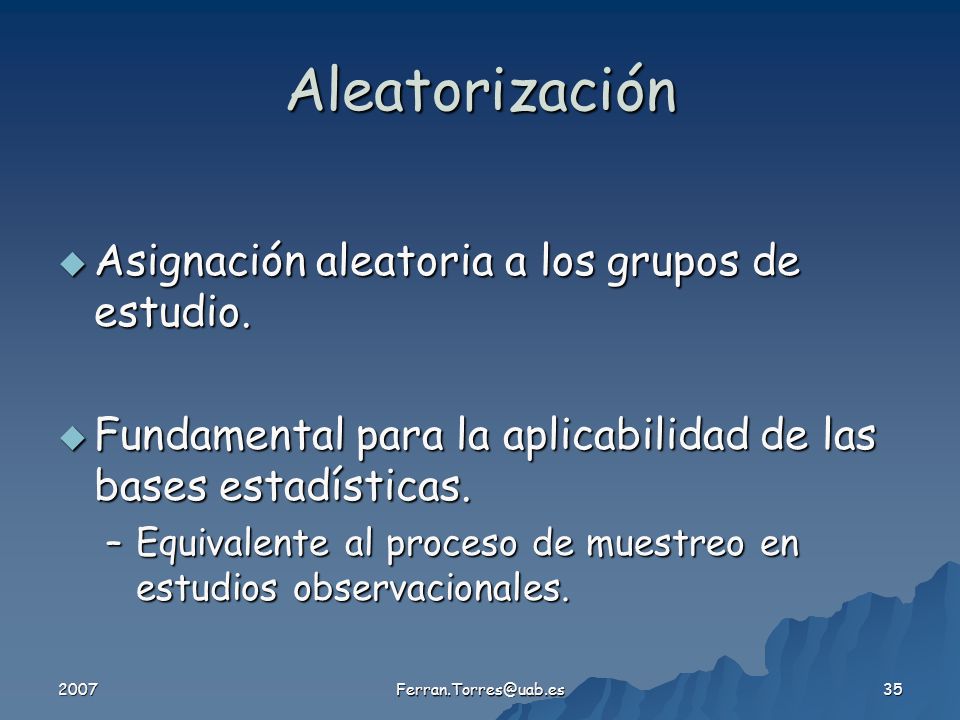 Aleatorización Asignación aleatoria a los grupos de estudio.