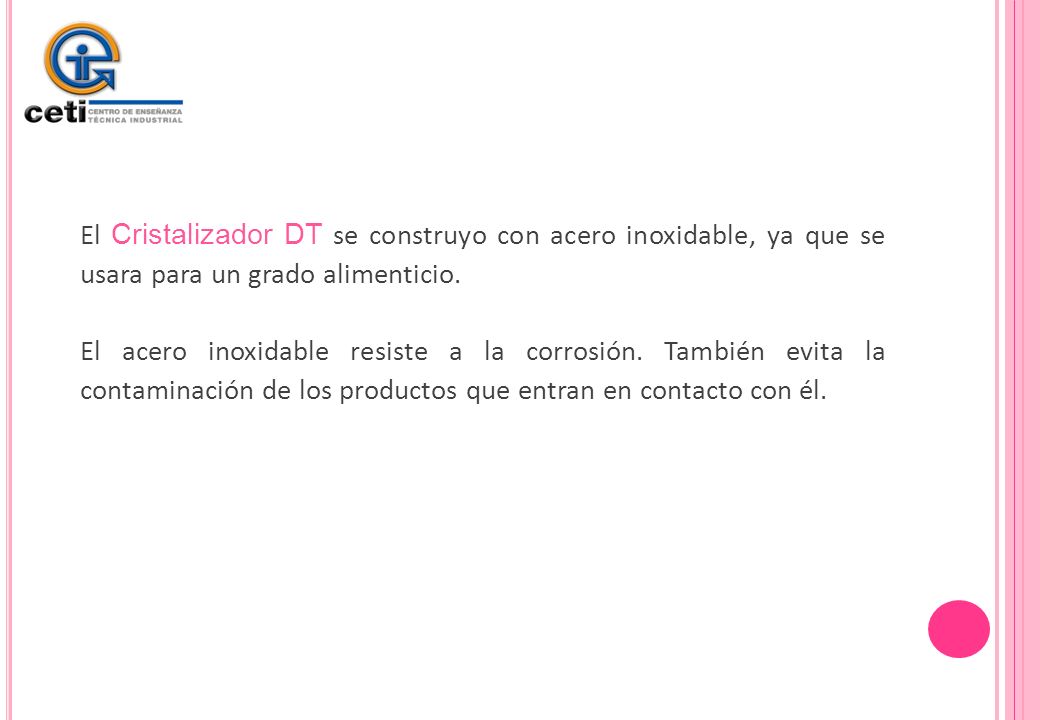 El Cristalizador DT se construyo con acero inoxidable, ya que se usara para un grado alimenticio.