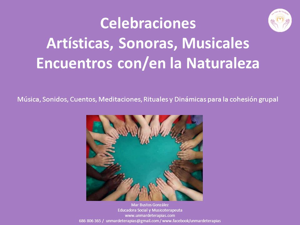 Celebraciones Artísticas, Sonoras, Musicales Encuentros con/en la Naturaleza Música, Sonidos, Cuentos, Meditaciones, Rituales y Dinámicas para la cohesión grupal