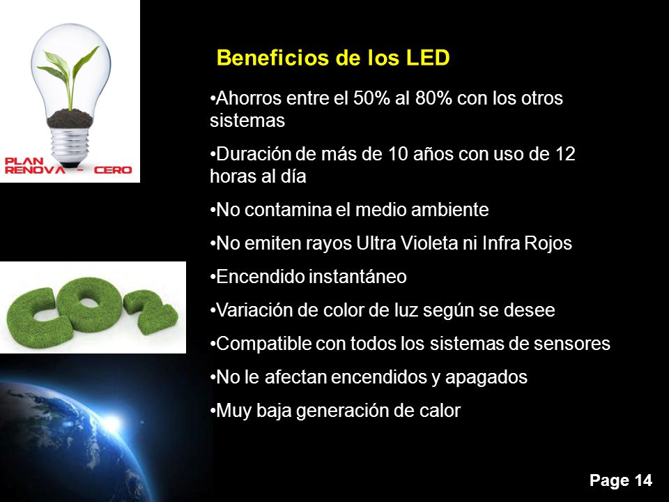 Beneficios de los LED Ahorros entre el 50% al 80% con los otros sistemas. Duración de más de 10 años con uso de 12 horas al día.