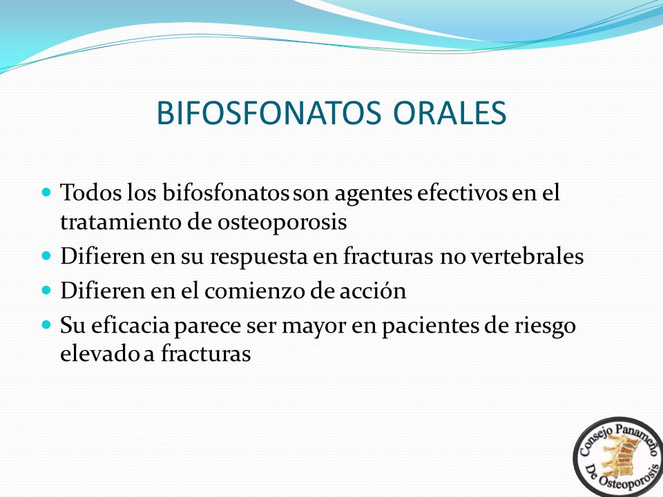 BIFOSFONATOS ORALES Todos los bifosfonatos son agentes efectivos en el tratamiento de osteoporosis.