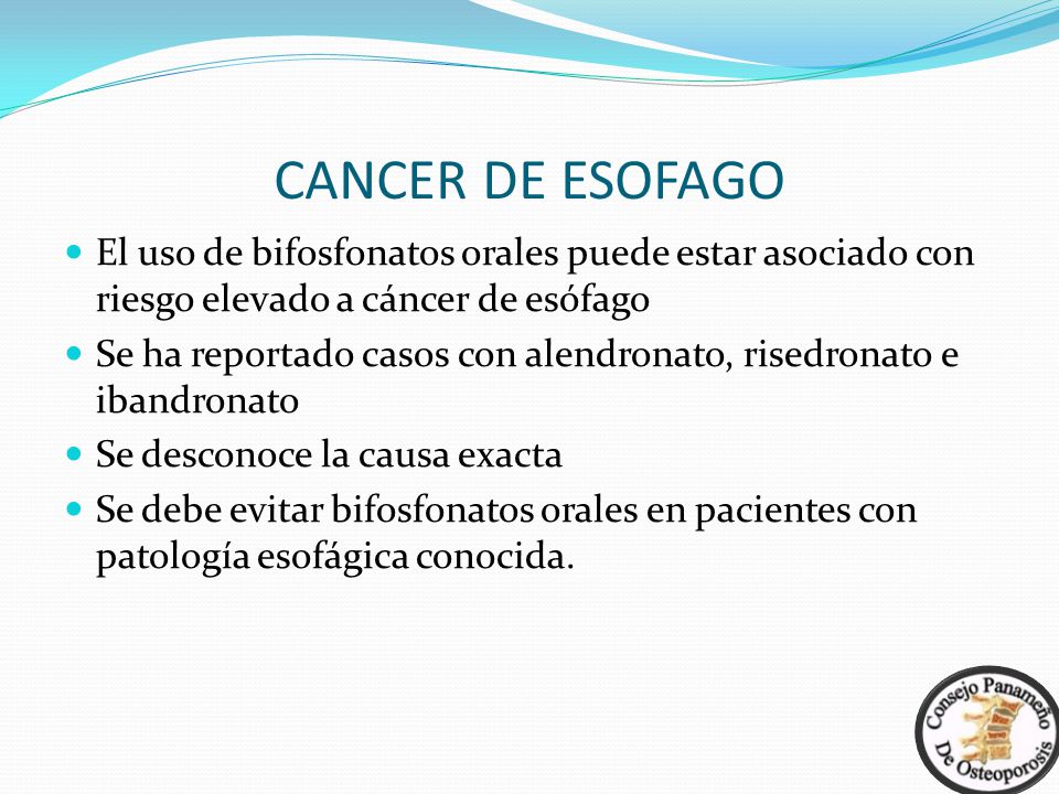 CANCER DE ESOFAGO El uso de bifosfonatos orales puede estar asociado con riesgo elevado a cáncer de esófago.