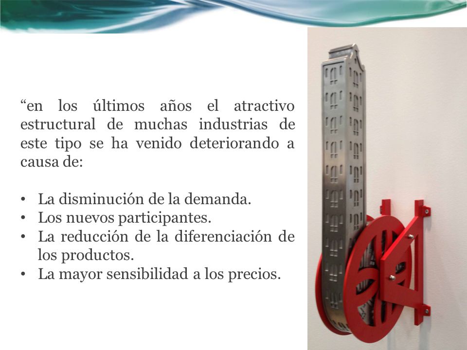 en los últimos años el atractivo estructural de muchas industrias de este tipo se ha venido deteriorando a causa de: