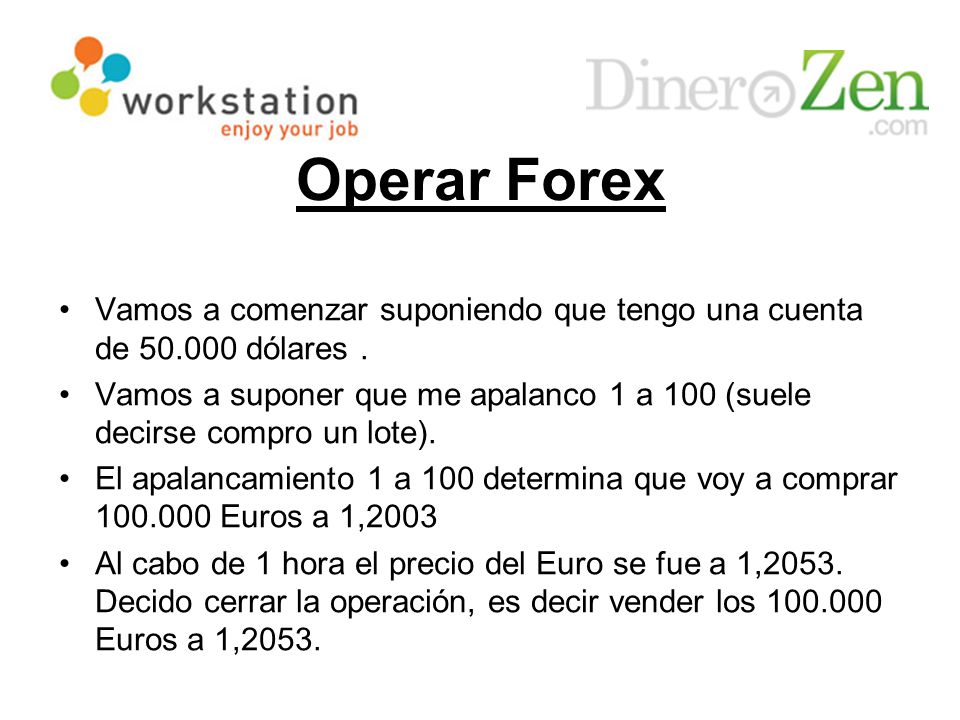 Operar Forex Vamos a comenzar suponiendo que tengo una cuenta de dólares .