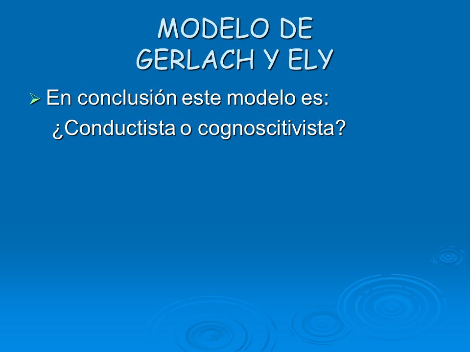MODELO DE GERLACH Y ELY En conclusión este modelo es: