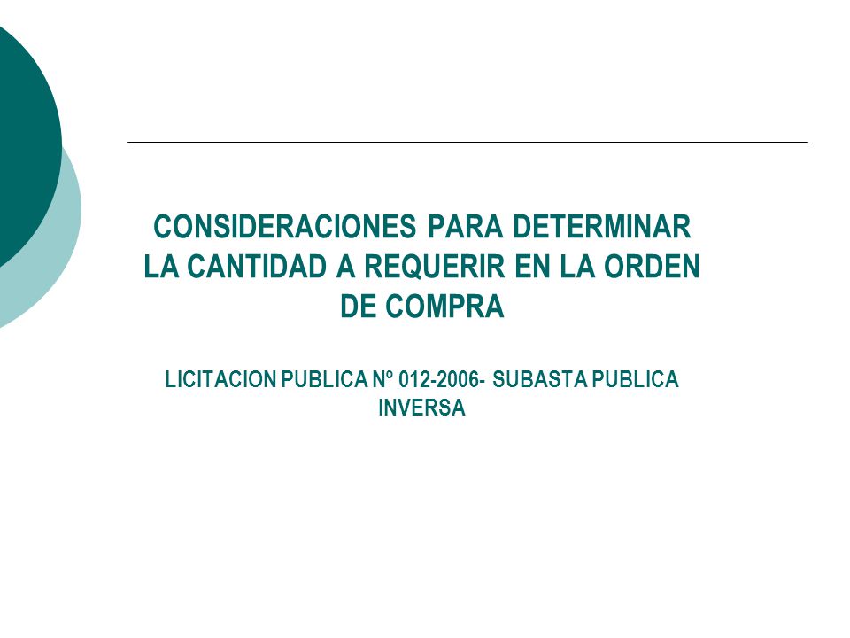 CONSIDERACIONES PARA DETERMINAR LA CANTIDAD A REQUERIR EN LA ORDEN DE COMPRA LICITACION PUBLICA Nº SUBASTA PUBLICA INVERSA