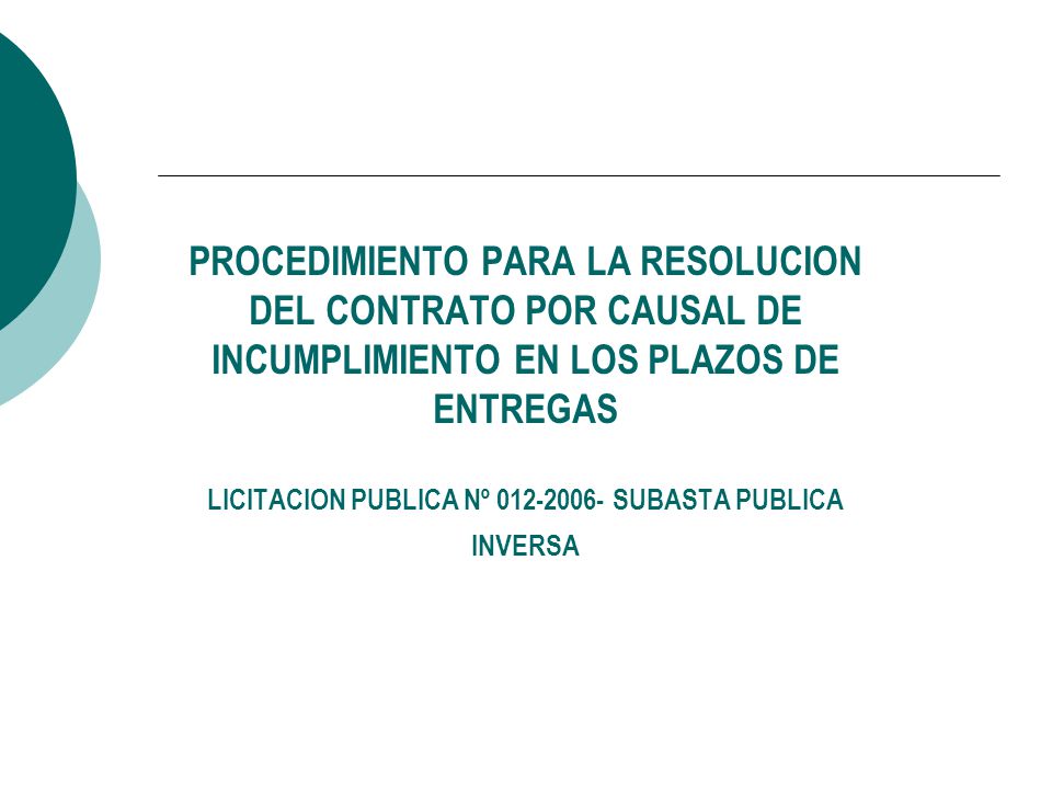 PROCEDIMIENTO PARA LA RESOLUCION DEL CONTRATO POR CAUSAL DE INCUMPLIMIENTO EN LOS PLAZOS DE ENTREGAS LICITACION PUBLICA Nº SUBASTA PUBLICA INVERSA