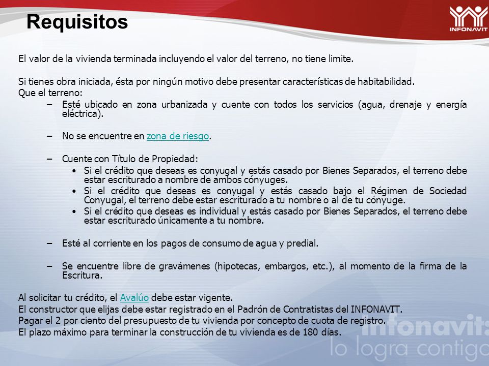 Requisitos El valor de la vivienda terminada incluyendo el valor del terreno, no tiene limite.