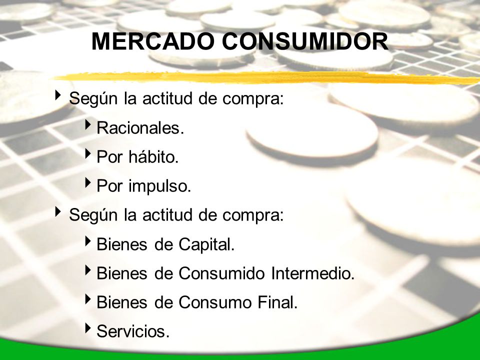 MERCADO CONSUMIDOR Según la actitud de compra: Racionales. Por hábito.