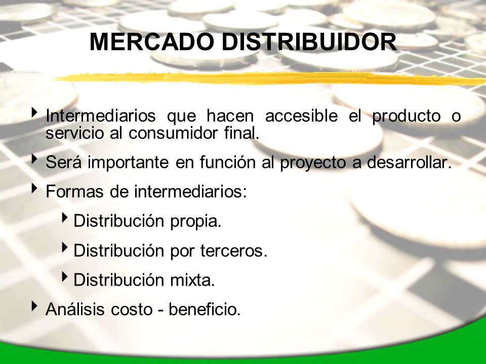 MERCADO DISTRIBUIDOR Intermediarios que hacen accesible el producto o servicio al consumidor final.
