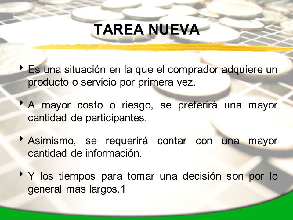 TAREA NUEVA Es una situación en la que el comprador adquiere un producto o servicio por primera vez.