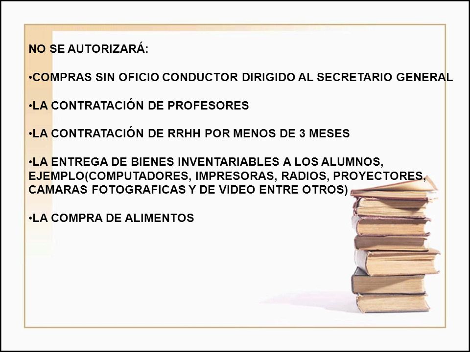 NO SE AUTORIZARÁ: COMPRAS SIN OFICIO CONDUCTOR DIRIGIDO AL SECRETARIO GENERAL. LA CONTRATACIÓN DE PROFESORES.