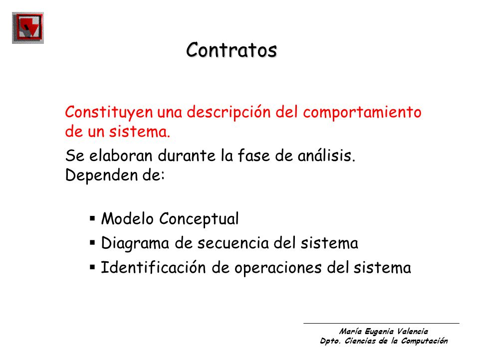 Contratos Constituyen una descripción del comportamiento de un sistema. Se elaboran durante la fase de análisis.