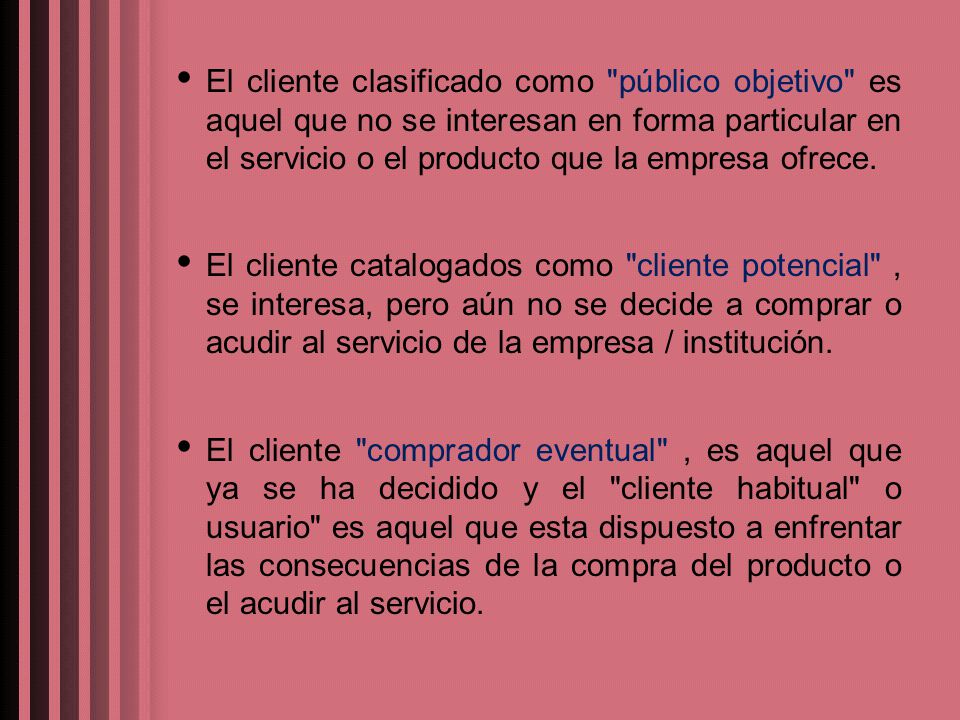 El cliente clasificado como público objetivo es aquel que no se interesan en forma particular en el servicio o el producto que la empresa ofrece.