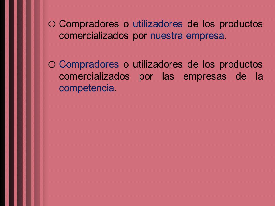 Compradores o utilizadores de los productos comercializados por nuestra empresa.