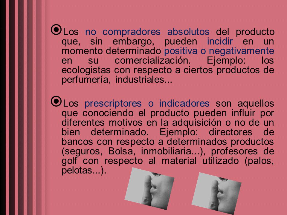 Los no compradores absolutos del producto que, sin embargo, pueden incidir en un momento determinado positiva o negativamente en su comercialización. Ejemplo: los ecologistas con respecto a ciertos productos de perfumería, industriales...