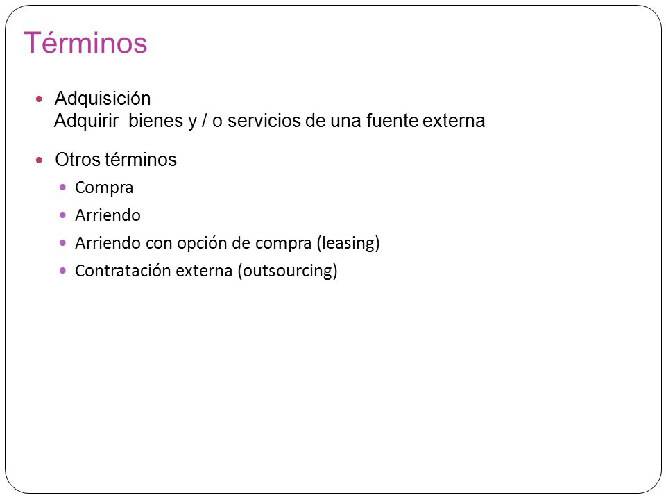 Términos Adquisición. Adquirir bienes y / o servicios de una fuente externa. Otros términos. Compra.