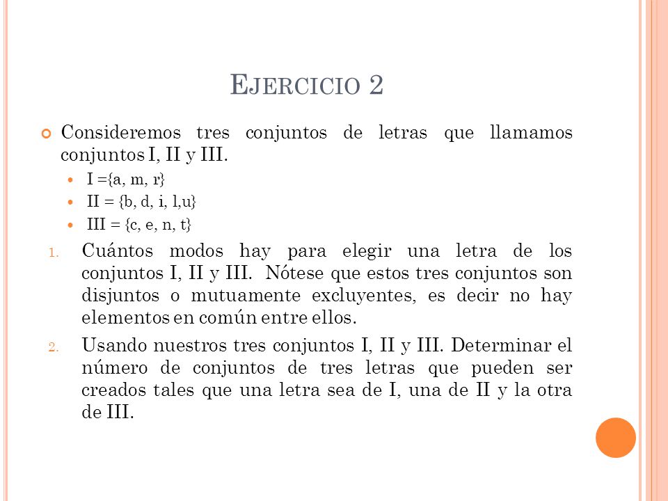 Ejercicio 2 Consideremos tres conjuntos de letras que llamamos conjuntos I, II y III. I ={a, m, r}
