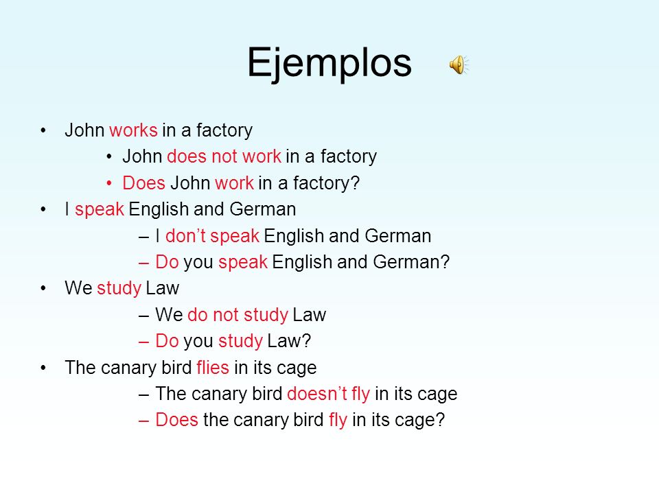 Ejemplos John works in a factory John does not work in a factory