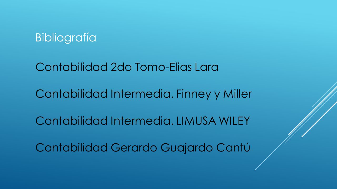 Bibliografía Contabilidad 2do Tomo-Elias Lara. Contabilidad Intermedia. Finney y Miller. Contabilidad Intermedia. LIMUSA WILEY.