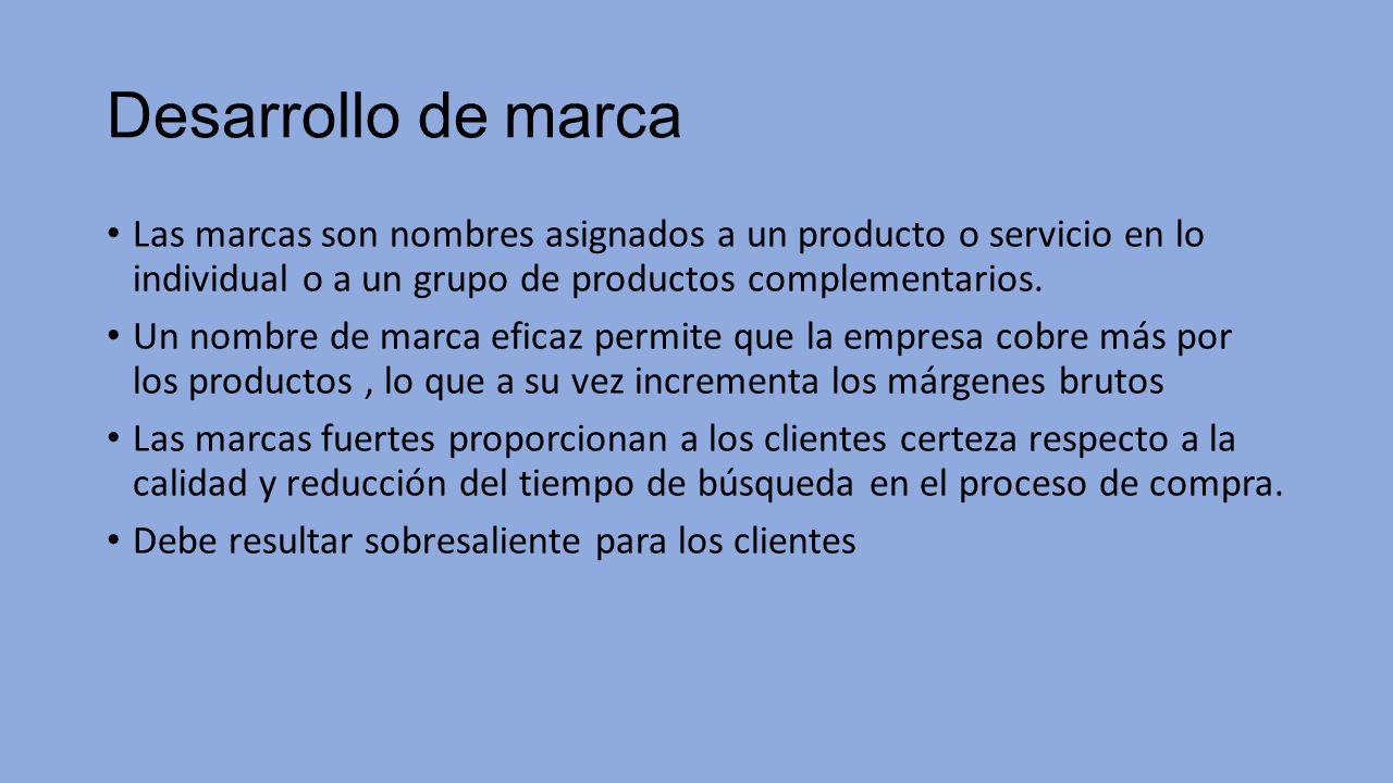 Desarrollo de marca Las marcas son nombres asignados a un producto o servicio en lo individual o a un grupo de productos complementarios.