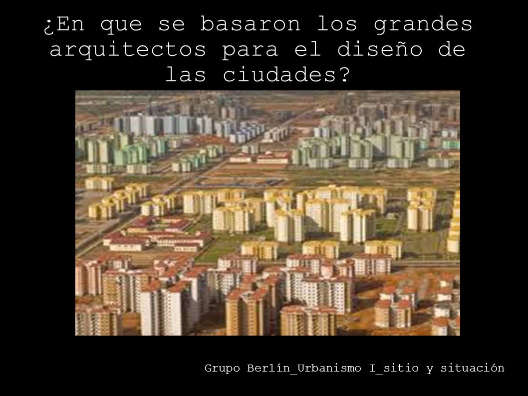 ¿En que se basaron los grandes arquitectos para el diseño de las ciudades