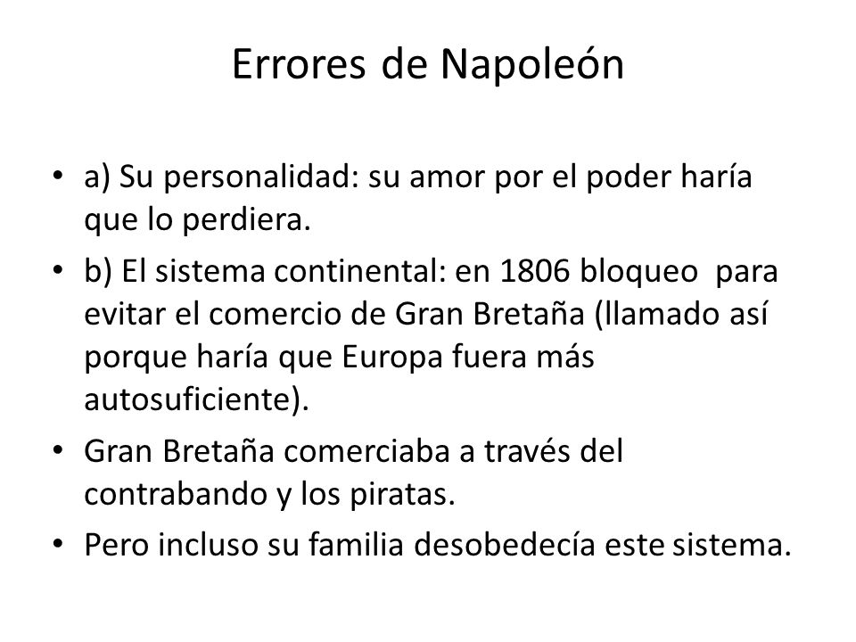 Errores de Napoleón a) Su personalidad: su amor por el poder haría que lo perdiera.