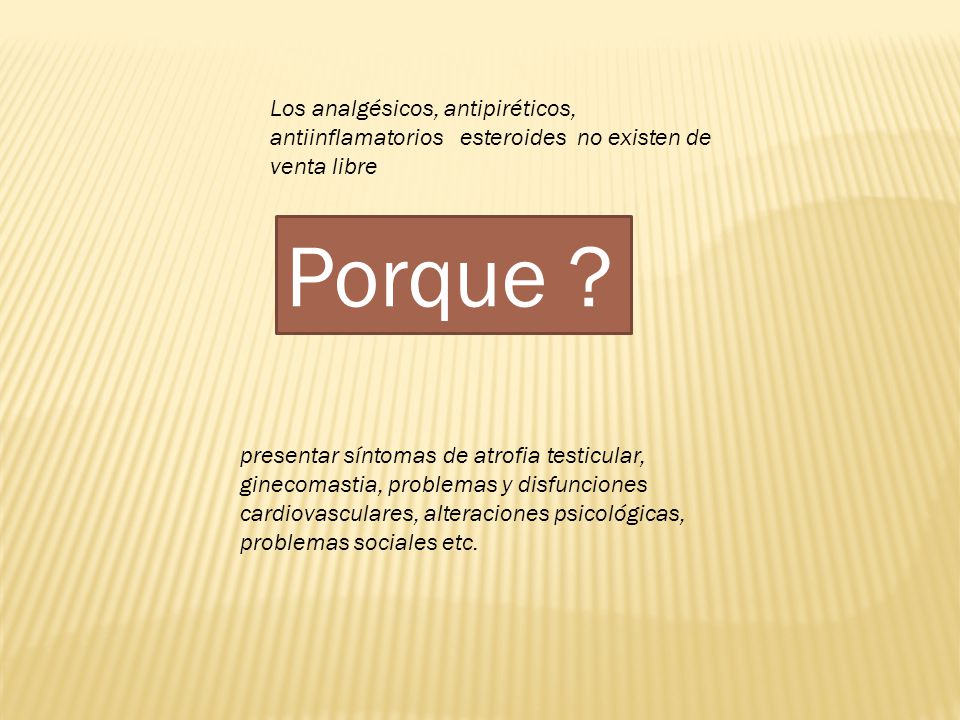 Los analgésicos, antipiréticos, antiinflamatorios esteroides no existen de venta libre