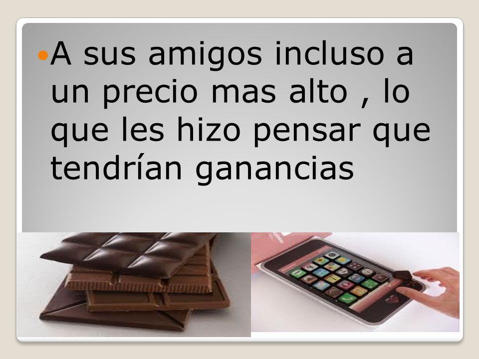 A sus amigos incluso a un precio mas alto , lo que les hizo pensar que tendrían ganancias