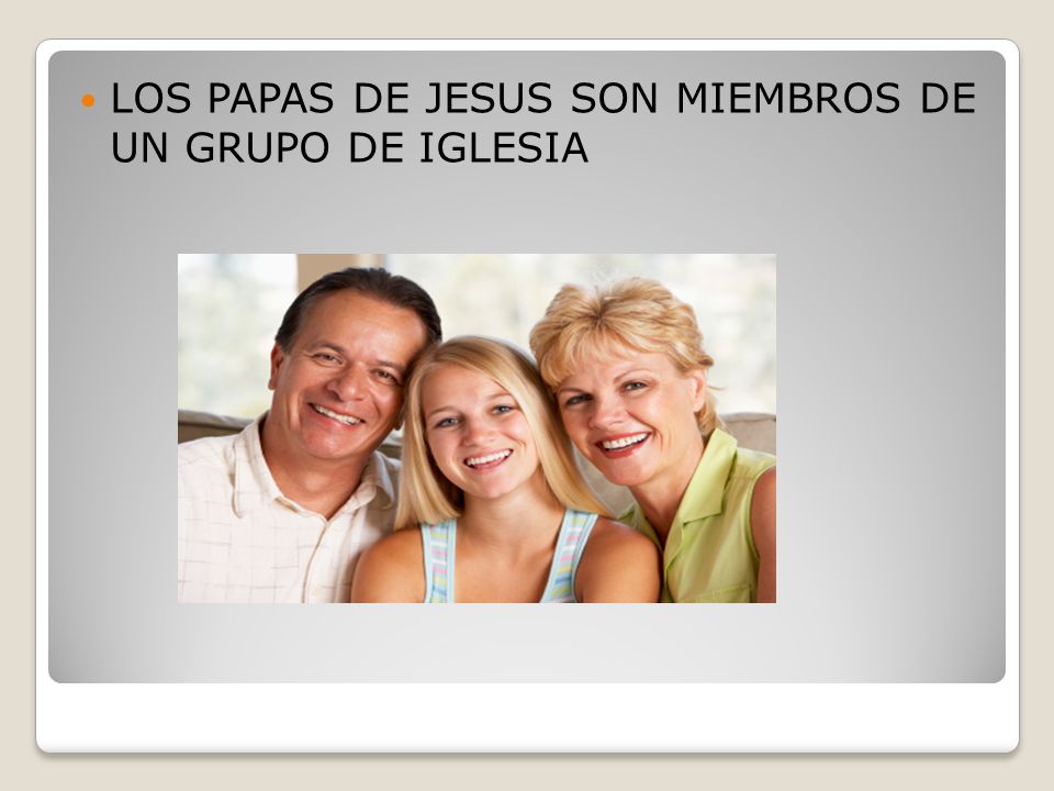 LOS PAPAS DE JESUS SON MIEMBROS DE UN GRUPO DE IGLESIA