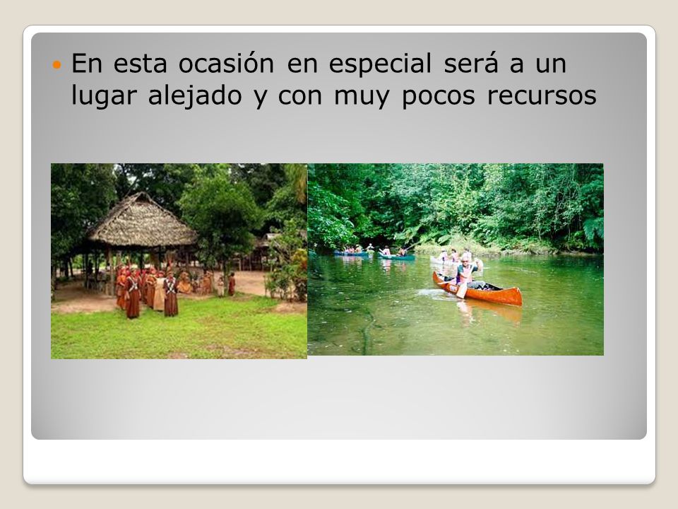 En esta ocasión en especial será a un lugar alejado y con muy pocos recursos