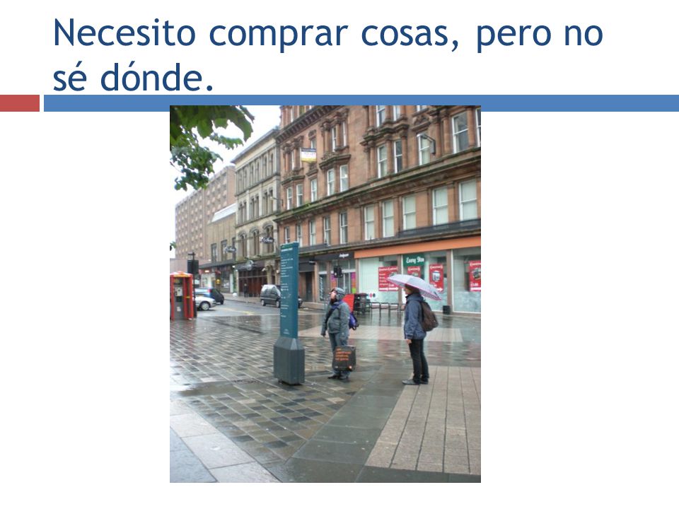Necesito comprar cosas, pero no sé dónde.