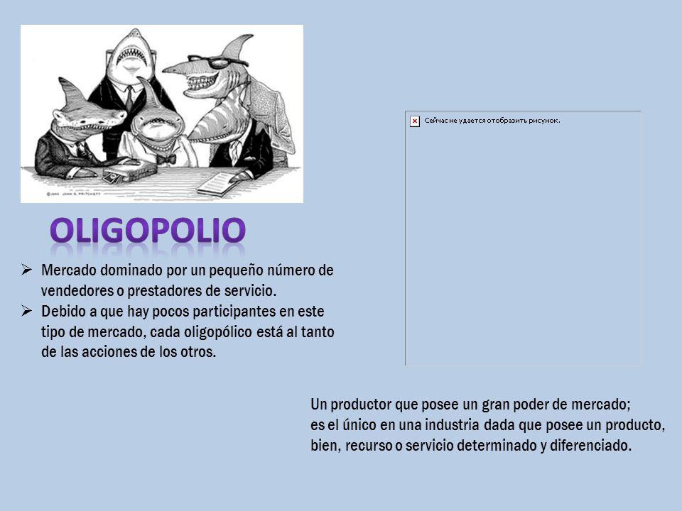 oligopolio Mercado dominado por un pequeño número de vendedores o prestadores de servicio.
