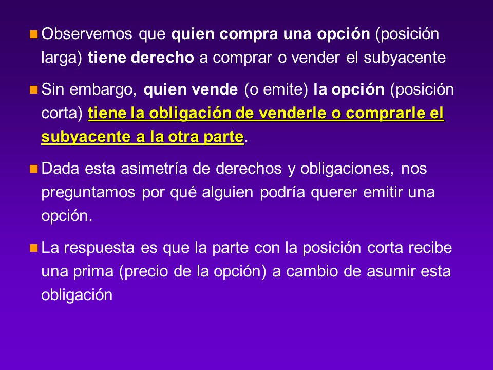 Observemos que quien compra una opción (posición larga) tiene derecho a comprar o vender el subyacente