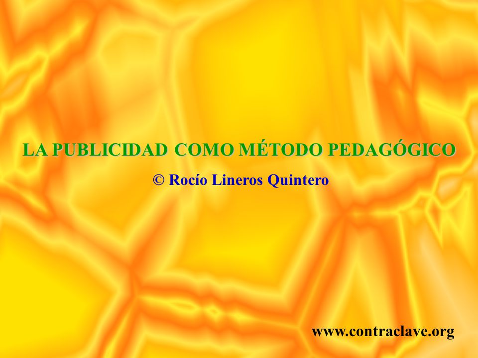 LA PUBLICIDAD COMO MÉTODO PEDAGÓGICO © Rocío Lineros Quintero