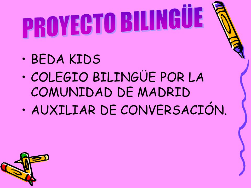 PROYECTO BILINGÜE BEDA KIDS COLEGIO BILINGÜE POR LA COMUNIDAD DE MADRID AUXILIAR DE CONVERSACIÓN.