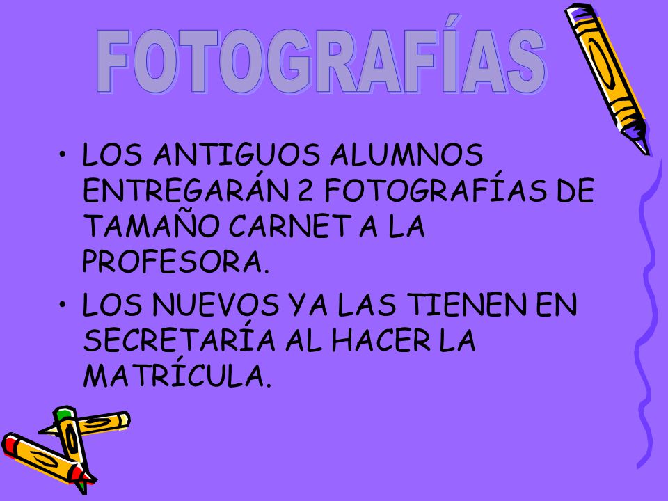FOTOGRAFÍAS LOS ANTIGUOS ALUMNOS ENTREGARÁN 2 FOTOGRAFÍAS DE TAMAÑO CARNET A LA PROFESORA.