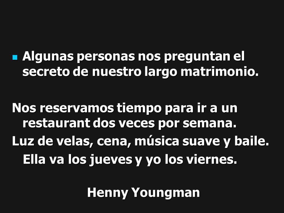 Algunas personas nos preguntan el secreto de nuestro largo matrimonio.