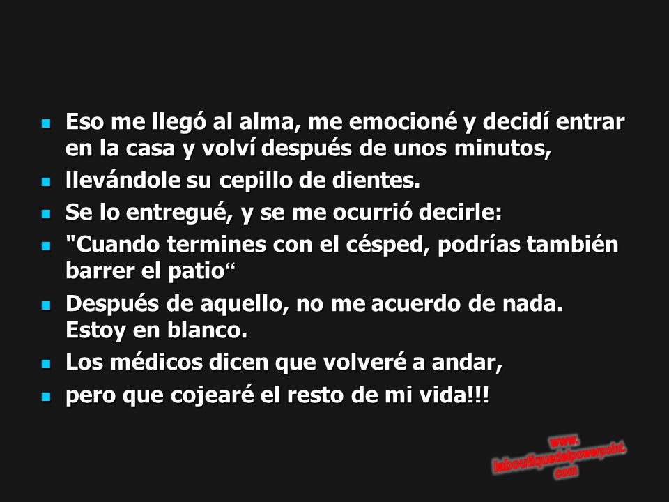 Eso me llegó al alma, me emocioné y decidí entrar en la casa y volví después de unos minutos,